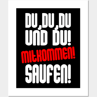 Du, Du, Du Und Du! Mitkommen! Saufen Posters and Art